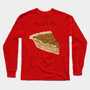 A Slice of Pie- Pecan Pie with Text Long Sleeve T-Shirt